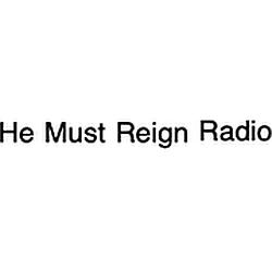 He Must Reign Radio